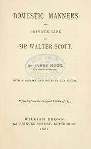 Cover of: Domestic manners and private life of Sir Walter Scott. by James Hogg