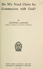 Cover of: Do we need Christ for communion with God? by Ludwig Lemme, Ludwig Lemme