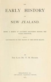 Cover of: The early history of New Zealand: being a series of lectures delivered before the Otago Institute : also a lecturette on the Maoris of the South Island