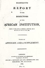 Cover of: Eighteenth report of the directors of the African Institution: read at the annual general meeting, held on the 11th day of May, 1824 : with an appendix and a supplement.