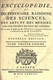 Cover of: Encyclopédie, ou Dictionnaire raisonné des sciences, des arts et des métiers by par une société de gens de lettres. Mis en ordre et publié par M. Diderot; et quant à la partie mathématique, par M. D'Alembert.