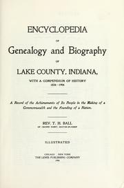 Cover of: Encyclopedia of genealogy and biography of Lake County, Indiana, with a compendium of history, 1834-1904: a record of the achievements of its people in the making of a commonwealth and the founding of a nation