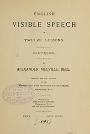 Cover of: English visible speech in twelve lessons by Alexander Melville Bell