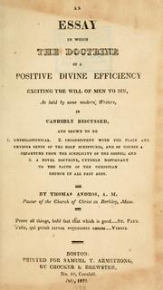 Cover of: An essay in which the doctrine of a positive divine efficiency: exciting the will of men to sin, as held by some modern writers, is candidly discussed, and shewn to be 1. Unphilosophical. 2. Inconsistent with the plain and obvious sense of the Holy Scriptures, and of course a departure from the simplicity of the gospel; and 3. A novel doctrine, utterly repugnant to the faith of the Christian church in all past ages.