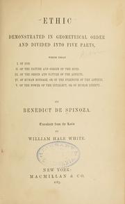 Cover of: Ethic demonstrated in geometrical order: and divided into five parts, which treat I. Of God. II. Of the nature and origin of the mind. IIIOf the nature & origin of the affects. IV. Of human bondage, or of the strength of the affects. V. Of the power of the intellect, or of human liberty