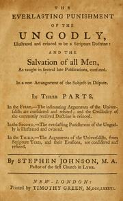 Cover of: The Everlasting punishment of the ungodly, illustrated and evinced to be a Scripture doctrine: and the salvation of all men, as taught in several late publications, confuted ...