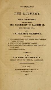 Cover of: The Excellency of the liturgy, in four discourses, preached before the University of Cambridge, in November, 1811: also, University sermons, containing ...