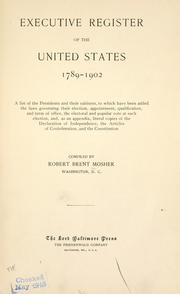 Executive register of the United States, 1789-1902 by Robert Brent Mosher