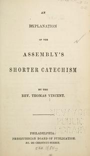 Cover of: An explanation of the Assembly's Shorter catechism by Thomas Vincent