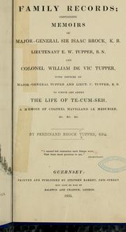 Family records; containing memoirs of Major-General Sir Isaac Brock, K. B., Lieutenant E. W. Tupper, R. N., and Colonel William De Vic Tupper by Ferdinand Brock Tupper