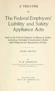 Cover of: A treatise on the Federal employers' liability and safety appliance acts by William Wheeler Thornton