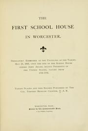 The first school house in Worcester by Daughters of the American revolution. Massachusetts. Col. Timothy Bigelow chapter, Worcester.