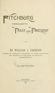 Fitchburg, Massachusetts, past and present by Emerson, William Andrew