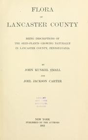 Cover of: Flora of Lancaster County: being descriptions of the seed- plants growing naturally in Lancaster County, Pennsylvanial.