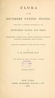 Cover of: Flora of the southern United States: containing an abridged description of the flowering plants and ferns of Tennessee, North and South Carolina, Georgia, Alabama, Mississippi, and Florida: arranged according to the natural system.