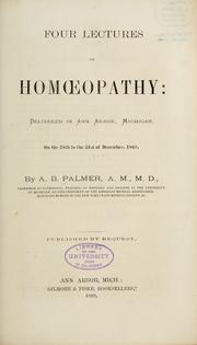 Cover of: Four lectures on homeopathy: delivered in Ann Arbor, Michigan, on 28th to the 31st of December, 1868.