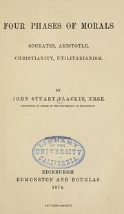 Cover of: Four phases of morals: Socrates, Aristotle, Christianity, Utilitarianism