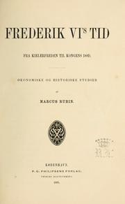 Cover of: Frederik VI's [i.e. Sjette] Tid.: fra Kielerfreden til Kongens Død : økonomiske og historiske Studier