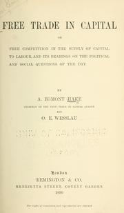 Cover of: Free trade in capital: or, Free competition in the supply of capital to labour, and its bearings on the political and social questions of the day.