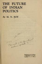 Cover of: The future of Indian politics by Roy, M. N.