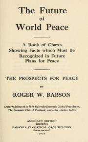 Cover of: The future of world peace: a book of charts showing facts which must be recognized in future plans for peace; the prospects for peace