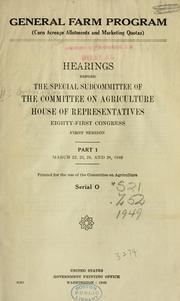 Cover of: General Farm Program ...: hearings before the Special Subcommittee of the Committee on Agriculture, House of Representatives, Eighty-first Congress, first session.