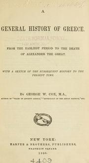 Cover of: A general history of Greece from the earliest period to the death of Alexander the Great by Cox, George W.
