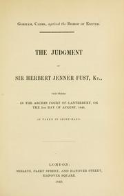 Cover of: Gorham, clerk, against the Bishop of Exeter: the judgment of Sir Herbert Jenner Fust, Kt., delivered in the Arches Court of Canterbury, on the 2nd day of August, 1849, as taken in short-hand.