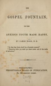 Cover of: The gospel fountain or, The anxious youth made happy by Wood, James