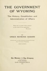 Cover of: The government of Wyoming: the history, constitution and administration of affairs