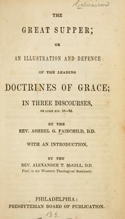 Cover of: The great supper: or, an illustration and defence of the leading doctrines of grace ; in three discourses, on Luke XIV, 16-24