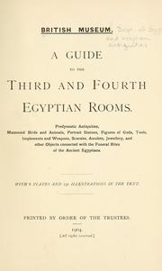 Cover of: A guide to the third and fourth Egyptian rooms: predynastic antiquites, mummied birds and animals, portrait statues, figures of gods, tools, implements and weapons, scarabs, amulets, jewellery, and other objects connected with the funeral rites of the ancient Egyptians.