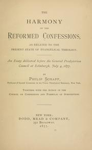 Cover of: The harmony of the Reformed Confessions, as related to the present state of evangelical theology: an essay delivered before the General Presbyterian Council at Edinburgh, July 4, 1877