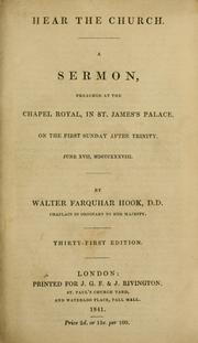 Cover of: Hear the church.: a sermon preached at the Chapel Royal, in St. James's Palace, on the first Sunday after Trinity, June XVII, MDCCCXXXVIII