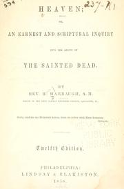 Cover of: Heaven, or, An earnest and scriptural inquiry into the abode of the sainted dead by Henry Harbaugh