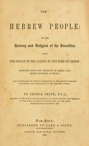 Cover of: The Hebrew people: or, the history and religion of the Israelites, from the origin of the nation to the time of Christ: deduced from the writings of Moses and other inspired authors: and illustrated by copious references to the ancient records, traditions, and mythology of the heathen world.
