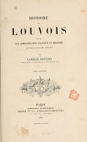 Cover of: Histoire de Louvois et de son administration politique et militaire. by Camille Félix Michel Rousset, Camille Félix Michel Rousset