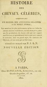 Cover of: Histoire des chevaux célèbres: contenant un recueil des anecdotes relatives a ce noble animal : les mentions les plus intéressantes qúen ont faites les auteurs anciens et modernes, en vers et en prose ...