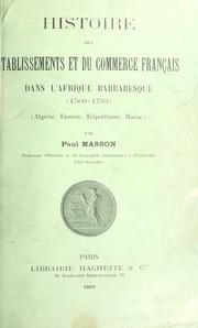 Cover of: Histoire des établissements et du commerce français dans l'Afrique barbaresque, 1560-1793.: Algérie, Tunisie, Tripolitaine, Maroc.