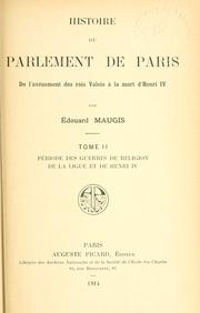 Cover of: Histoire du Parlement de Paris de l'avènement des rois Valois à la mort d'Henri IV by Édouard Maugis