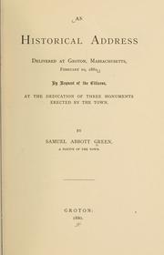 Cover of: An historical address delivered at Groton, Massachusetts, February 20, 1880 ... at the dedication of three monuments erected by the town. by Samuel A. Green