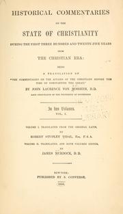 Cover of: Historical commentaries on the state of Christianity during the first three hundred and twenty-five years from the Christian era by Johann Lorenz Mosheim, Johann Lorenz Mosheim