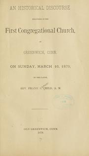 An historical discourse delivered in the First Congregational church of Greenwich, Conn., on Sunday, March 16, 1879 by Frank S[amuel] Child