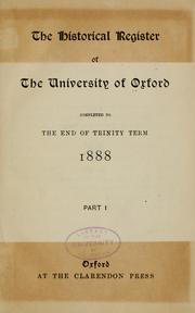 Cover of: The historical register of the University of Oxford: completed to the end of Trinity term, 1888. Part 1.