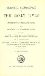 Cover of: Historical reminiscences of the early times in Marlborough, Massachusetts, and prominent events from 1860 to 1910: including brief allusions to many individuals, and an account of the celebration of the two hundred and fiftieth anniversary of the incorporation of the town