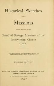 Cover of: Historical sketches of the missions under the care of the Board of Foreign Missions of the Presbyterian Church U.S.A. by 
