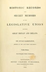 Cover of: Historic records and secret memoirs of the legislative union between Great Britain and Ireland ...