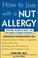 Cover of: How to Live with a Nut Allergy