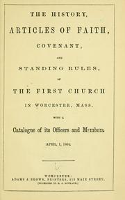 Cover of: The history, articles of faith, covenant, and standing rules, of the First church in Worcester, Mass. by First Church (Worcester, Mass.), First Church (Worcester, Mass.)