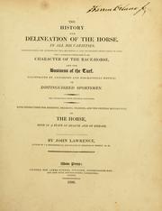 Cover of: The history and delineation of the horse, in all his varieties: comprehending the appropriate uses, management, and progressive improvement of each; with a particular investigation of the character of the race-horse, and the business of the turf ; illustrated by anecdotes and biographical notices of distinguished sportsmen ; the engravings from original paintings ; with instructions for breeding, breaking, training, and the general management of the horse, both in a state of health and of disease